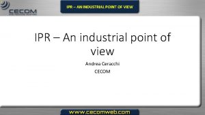 IPR AN INDUSTRIAL POINT OF VIEW IPR An