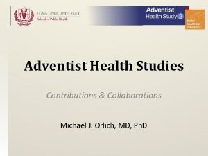 Adventist Health Studies Contributions Collaborations Michael J Orlich