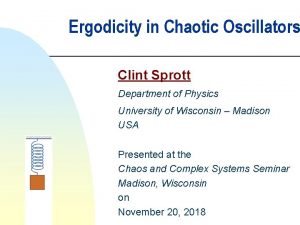 Ergodicity in Chaotic Oscillators Clint Sprott Department of