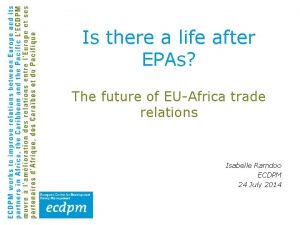 Is there a life after EPAs The future