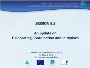 SESSION 5 3 An update on EReporting Coordination