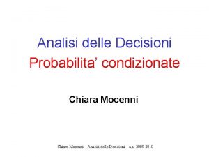 Analisi delle Decisioni Probabilita condizionate Chiara Mocenni Analisi