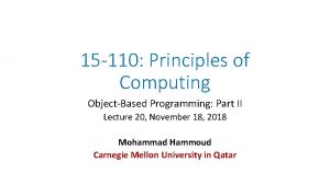 15 110 Principles of Computing ObjectBased Programming Part 15 110 Principles of Computing ObjectBased Programming Part