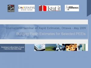 International Seminar on Rapid Estimates Ottawa May 2009