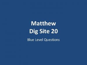 Matthew Dig Site 20 Blue Level Questions What