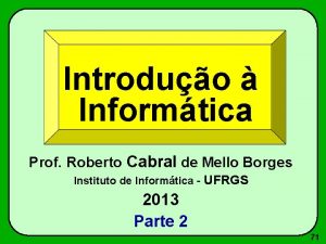 Introduo Informtica Prof Roberto Cabral de Mello Borges