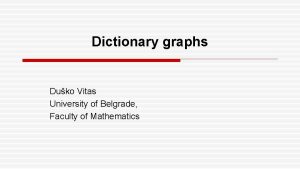 Dictionary graphs Duko Vitas University of Belgrade Faculty