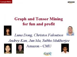 CMU SCS Graph and Tensor Mining for fun