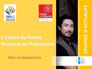 Bilan et perspectives JOURNE DACTUALIT Laction du Fonds