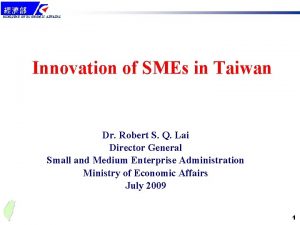 MINISTRY OF ECONOMIC AFFAIRS Innovation of SMEs in