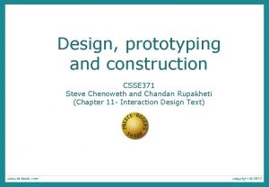 Design prototyping and construction CSSE 371 Steve Chenoweth