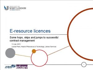 E resource licences Some hops skips and jumps