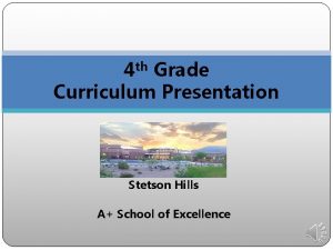 4 th Grade Curriculum Presentation Stetson Hills A