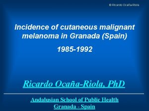 Ricardo OcaaRiola Incidence of cutaneous malignant melanoma in