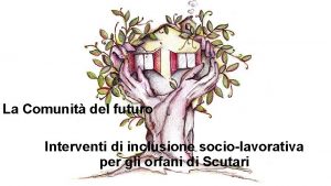 La Comunit del futuro Interventi di inclusione sociolavorativa