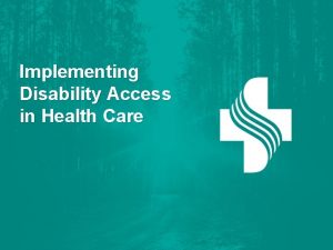 Implementing Disability Access in Health Care Sutter Health