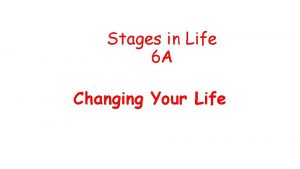 Stages in Life 6 A Changing Your Life
