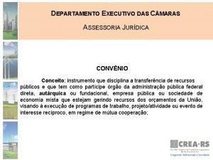 DEPARTAMENTO EXECUTIVO DAS C MARAS ASSESSORIA JURDICA CONVNIO