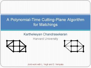 A PolynomialTime CuttingPlane Algorithm for Matchings Karthekeyan Chandrasekaran