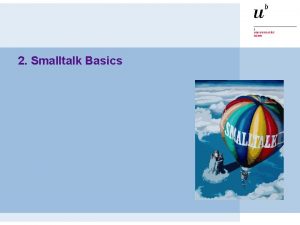 2 Smalltalk Basics ST Introduction Birdseye view Less