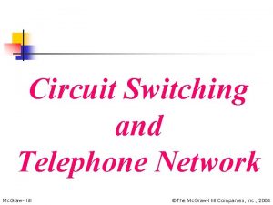 Circuit Switching and Telephone Network Mc GrawHill The