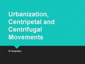 Urbanization Centripetal and Centrifugal Movements IB Geography PART