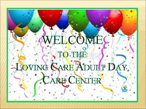 WELCOME TO THE LOVING CARE ADULT DAY CARE