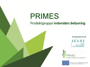 PRIMES Produktgruppe indendrs belysning Prsenteret af PRIMES Overblik