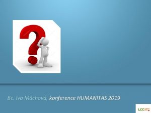 Bc Iva Mchov konference HUMANITAS 2019 Jednatelka a