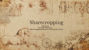 Sharecropping Check out Born into Slavery Sharecropping in