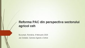 Reforma PAC din perspectiva sectorului agricol ceh Bucureti