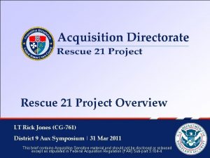 Rescue 21 Project Overview LT Rick Jones CG761