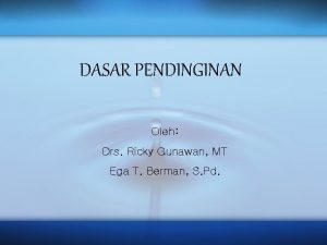 DASAR PENDINGINAN Oleh Drs Ricky Gunawan MT Ega