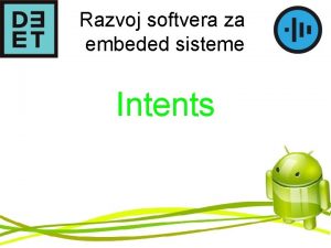 Razvoj softvera za embeded sisteme Intents Intent Objekat