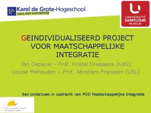 GEINDIVIDUALISEERD PROJECT VOOR MAATSCHAPPELIJKE INTEGRATIE Jan Depauw Prof