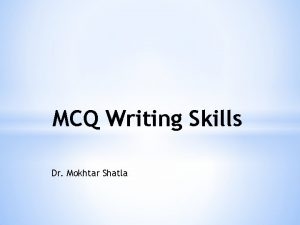 MCQ Writing Skills Dr Mokhtar Shatla Why MCQ