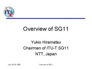 Overview of SG 11 Yukio Hiramatsu Chairman of