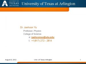 University of Texas at Arlington Dr Jaehoon Yu