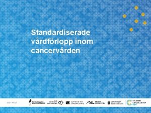 Standardiserade vrdfrlopp inom cancervrden 2021 10 25 Nationell