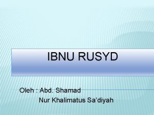 IBNU RUSYD Oleh Abd Shamad Nur Khalimatus Sadiyah