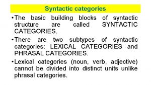 Syntactic categories The basic building blocks of syntactic