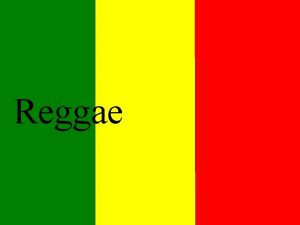 Reggae Historia Reggae jest jednym ze stylw obecnych