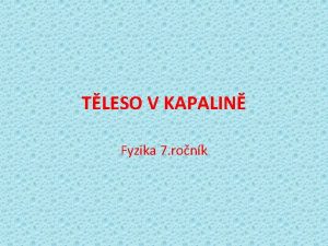 TLESO V KAPALIN Fyzika 7 ronk Kdy tleso