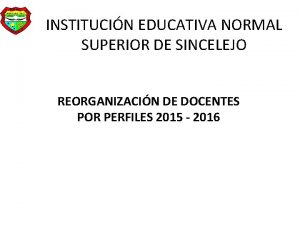INSTITUCIN EDUCATIVA NORMAL SUPERIOR DE SINCELEJO REORGANIZACIN DE