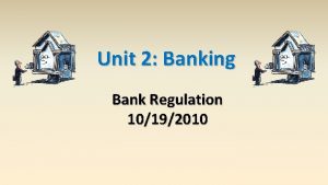 Unit 2 Banking Bank Regulation 10192010 Financial Institutions