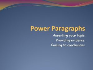 Power Paragraphs Asserting your topic Providing evidence Coming