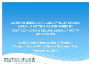 COMMON NEEDS AND CONCERNS OF SEXUAL ASSAULT VICTIMS