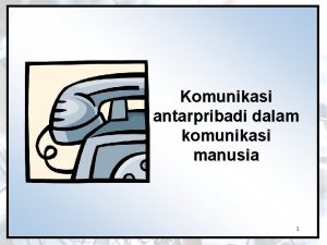 Komunikasi antarpribadi dalam komunikasi manusia 1 ketika masih