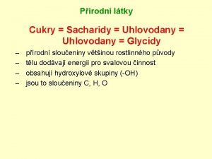 Prodn ltky Cukry Sacharidy Uhlovodany Glycidy prodn sloueniny