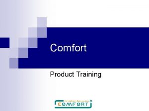 Comfort Product Training What is Comfort n Security